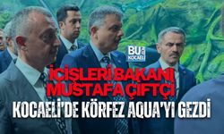 İÇİŞLERİ BAKANI MUSTAFA ÇİFTÇİ KOCAELİ’DE KÖRFEZ AQUA’YI GEZDİ
