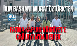 İKM BAŞKANI MURAT ÖZTÜRK’TEN FATMA KAPLAN HÜRRİYET’E ÇAĞLAYAN’DA DESTEK