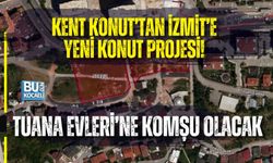 KENT KONUT’TAN İZMİT’E YENİ KONUT PROJESİ! TUANA EVLERİ’NE KOMŞU OLACAK