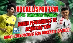 KOCAELİSPOR'DAN ÇİFTE TRANSFER İDDİASI! BAKIN FENERBAHÇE VE BEŞİKTAŞ'TAN HANGİ FUTBOLCULAR İÇİN HAREKETE GEÇİLDİ!
