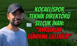 KOCAELİSPOR TEKNİK DİREKTÖRÜ SELÇUK İNAN: "AYRILIKLAR GÜNDEME GELEBİLİR"