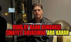 KUBİLAY KAAN KUNDAKÇI CİNAYETİ DAVASINDA ARA KARAR! İŞTE SON DURUM