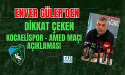 ENVER GÜLER'DEN DİKKAT ÇEKEN KOCAELİSPOR - AMED MAÇI AÇIKLAMASI