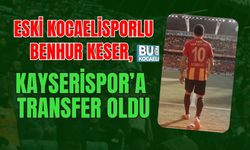 ESKİ KOCAELİSPORLU BENHUR KESER, KAYSERİSPOR’A TRANSFER OLDU