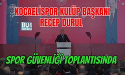 KOCAELİSPOR KULÜP BAŞKANI RECEP DURUL SPOR GÜVENLİĞİ TOPLANTISINDA