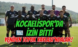 KOCAELİSPOR'DA İZİN BİTTİ YENİDEN TOPUK YAYLASI'NDALAR!