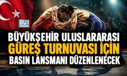 BÜYÜKŞEHİR ULUSLARARASI GÜREŞ TURNUVASI İÇİN BASIN LANSMANI DÜZENLENECEK
