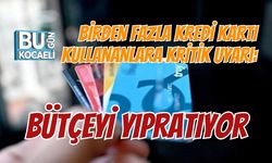 BİRDEN FAZLA KREDİ KARTI KULLANANLARA KRİTİK UYARI: BÜTÇEYİ YIPRATIYOR