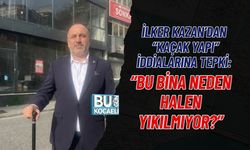 MEHMET İLKER KAZAN’DAN “KAÇAK YAPI” İDDİALARINA TEPKİ: “BU BİNA NEDEN HALEN YIKILMIYOR?”