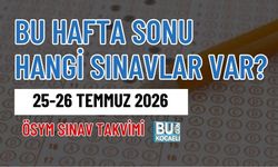 BU HAFTA SONU HANGİ SINAVLAR VAR? 25-26 TEMMUZ 2026 ÖSYM SINAV TAKVİMİ