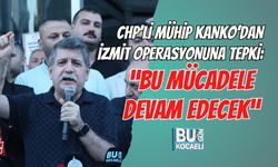 CHP’Lİ MÜHİP KANKO’DAN İZMİT OPERASYONUNA TEPKİ: “BU MÜCADELE DEVAM EDECEK”