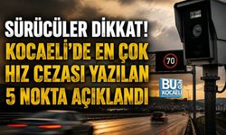 SÜRÜCÜLER DİKKAT! KOCAELİ’DE EN ÇOK HIZ CEZASI KESİLEN 5 NOKTA AÇIKLANDI