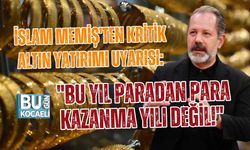 İSLAM MEMİŞ'TEN KRİTİK ALTIN YATIRIMI UYARISI: "BU YIL PARADAN PARA KAZANMA YILI DEĞİL!"