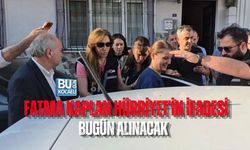 FATMA KAPLAN HÜRRİYET'İN İFADESİ BUGÜN ALINACAK