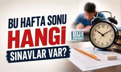BU HAFTA SONU HANGİ SINAVLAR VAR?