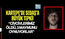 KARTEPE’DE SEDAŞ’A BÜYÜK TEPKİ! “CİVCİVLERİMİZ ÖLDÜ, 3 MAYMUNU OYNUYORLAR”