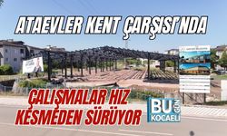ATAEVLER KENT ÇARŞISI’NDA ÇALIŞMALAR HIZ KESMEDEN SÜRÜYOR
