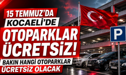 15 TEMMUZ’DA KOCAELİ’DE OTOPARKLAR ÜCRETSİZ! BAKIN HANGİ OTOPARKLAR ÜCRETSİZ OLACAK