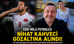 ESKİ MİLLİ FUTBOLCU NİHAT KAHVECİ GÖZALTINA ALINDI!