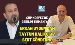CHP KÖRFEZ'DE GERİLİM TIRMANIYOR! ERKAN UYGUN'DAN TAYFUN BALIKÇI'YA SERT GÖNDERME