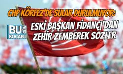 CHP KÖRFEZ’DE SULAR DURULMUYOR: ESKİ BAŞKAN FİDANCI'DAN ZEHİR ZEMBEREK SÖZLER