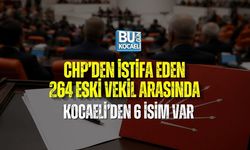 CHP’DEN İSTİFA EDEN 264 ESKİ VEKİL ARASINDA KOCAELİ’DEN 6 İSİM VAR