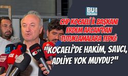 CHP KOCAELİ İL BAŞKANI ERDEM ARCAN’DAN TUTUKLAMALARA TEPKİ: “KOCAELİ’DE HAKİM, SAVCI, ADLİYE YOK MUYDU?”