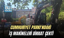 CUMHURİYET PARKI'NDAKİ İŞ MAKİNELERİ DİKKAT ÇEKTİ