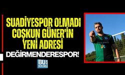SUADİYESPOR OLMADI, COŞKUN GÜNER'İN YENİ ADRESİ DEĞİRMENDERESPOR!