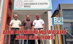 DARICA RAM MÜDÜRÜ MUSTAFA İŞLEK’E HAYIRLI OLSUN ZİYARETİ