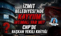 İZMİT BELEDİYESİ’NDE KAYYUM İHTİMALİ VAR MI? CHP’DE BAŞKAN VEKİLİ KRİTİĞİ