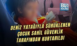 DENİZ YATAĞIYLA SÜRÜKLENEN ÇOCUK SAHİL GÜVENLİK TARAFINDAN KURTARILDI