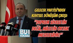 GELECEK PARTİSİ'NDEN KENTSEL DÖNÜŞÜM ÇIKIŞI: "DEPREM SİYASETİN DEĞİL, MİLLETİN ORTAK MESELESİDİR!"