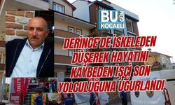 DERİNCE’DE İSKELEDEN DÜŞEREK HAYATINI KAYBEDEN İŞÇİ SON YOLCULUĞUNA UĞURLANDI