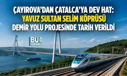 ÇAYIROVA’DAN ÇATALCA’YA DEV HAT: YAVUZ SULTAN SELİM KÖPRÜSÜ DEMİR YOLU PROJESİNDE TARİH VERİLDİ