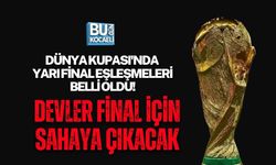 DÜNYA KUPASI'NDA YARI FİNAL EŞLEŞMELERİ BELLİ OLDU! DEVLER FİNAL İÇİN SAHAYA ÇIKACAK