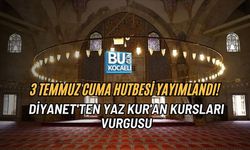 3 TEMMUZ CUMA HUTBESİ YAYIMLANDI! DİYANET'TEN YAZ KUR'AN KURSLARI VURGUSU