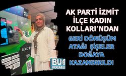 AK PARTİ İZMİT İLÇE KADIN KOLLARI’NDAN GERİ DÖNÜŞÜM ATAĞI: ŞİŞELER DOĞAYA KAZANDIRILDI