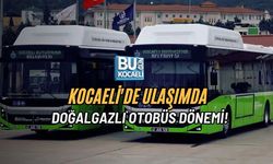 KOCAELİ'DE ULAŞIMDA DOĞALGAZLI OTOBÜS DÖNEMİ!