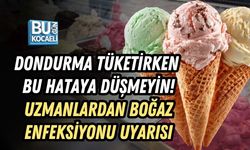 DONDURMA TÜKETİRKEN BU HATAYA DÜŞMEYİN! UZMANLARDAN BOĞAZ ENFEKSİYONU UYARISI