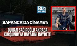 SAPANCA’DA CİNAYET: DUHAN SAĞIROĞLU AKRABA KURŞUNUYLA HAYATINI KAYBETTİ