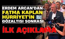ERDEM ARCAN'DAN FATMA KAPLAN HÜRRİYET'İN GÖZALTISI SONRASI İLK AÇIKLAMA