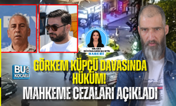 GÖRKEM KÜPÇÜ DAVASINDA HÜKÜM! MAHKEME CEZALARI AÇIKLADI