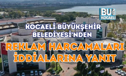 KOCAELİ BÜYÜKŞEHİR BELEDİYESİ'NDEN REKLAM HARCAMALARI İDDİALARINA YANIT
