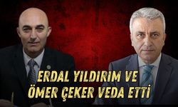 ERDAL YILDIRIM VE ÖMER ÇEKER VEDA ETTİ
