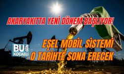 AKARYAKITTA YENİ DÖNEM BAŞLIYOR! EŞEL MOBİL SİSTEMİ O TARİHTE SONA ERECEK