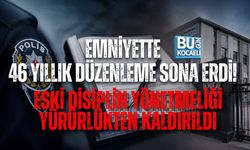 EMNİYETTE 46 YILLIK DÜZENLEME SONA ERDİ! ESKİ DİSİPLİN YÖNETMELİĞİ YÜRÜRLÜKTEN KALDIRILDI