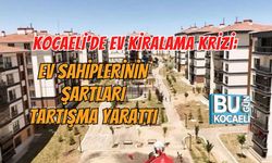 KOCAELİ'DE EV KİRALAMA KRİZİ: EV SAHİPLERİNİN ŞARTLARI TARTIŞMA YARATTI