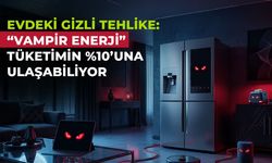 EVDEKİ GİZLİ TEHLİKE: ‘VAMPİR ENERJİ’ TÜKETİMİN YÜZDE 10'UNA ULAŞABİLİYOR