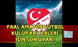 FAAL AMATÖR FUTBOL KULÜP KRİTERLERİ İÇİN SON UYARI!